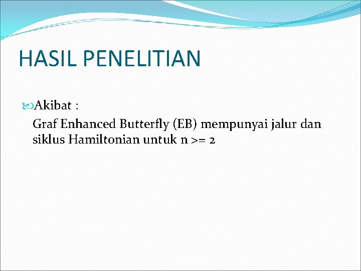 HASIL PENELITIAN Akibat : Graf Enhanced Butterfly (EB) mempunyai jalur dan siklus Hamiltonian untuk