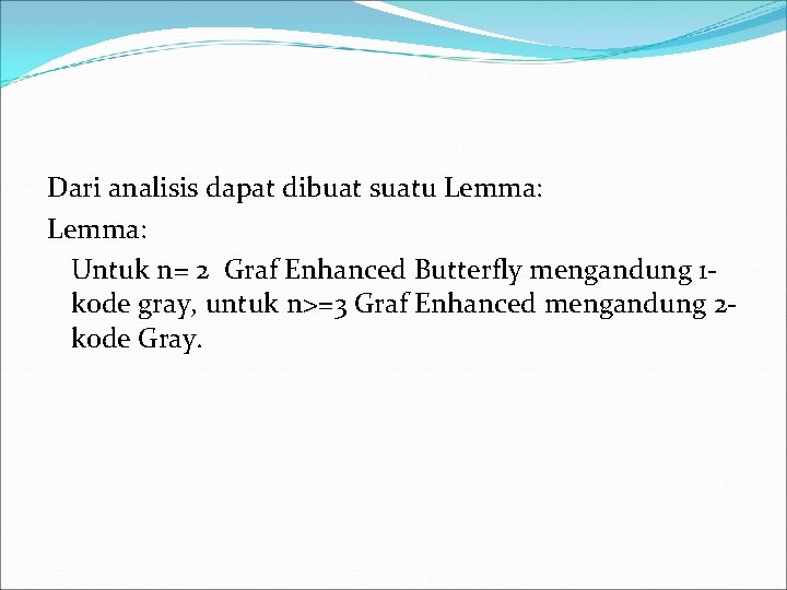 Dari analisis dapat dibuat suatu Lemma: Untuk n= 2 Graf Enhanced Butterfly mengandung 1