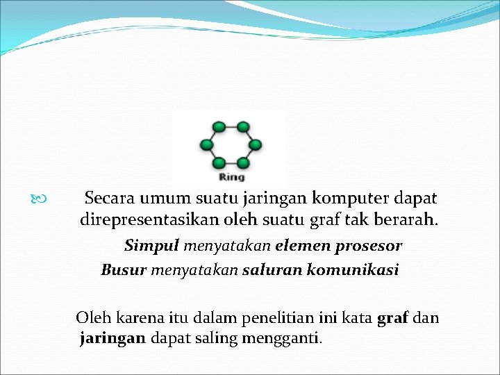  Secara umum suatu jaringan komputer dapat direpresentasikan oleh suatu graf tak berarah. Simpul