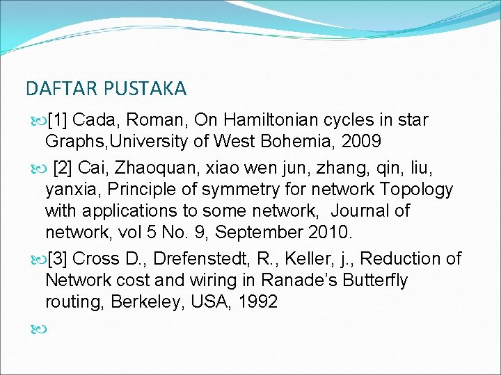 DAFTAR PUSTAKA [1] Cada, Roman, On Hamiltonian cycles in star Graphs, University of West