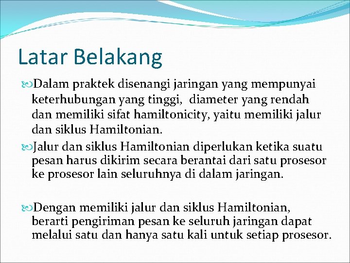 Latar Belakang Dalam praktek disenangi jaringan yang mempunyai keterhubungan yang tinggi, diameter yang rendah