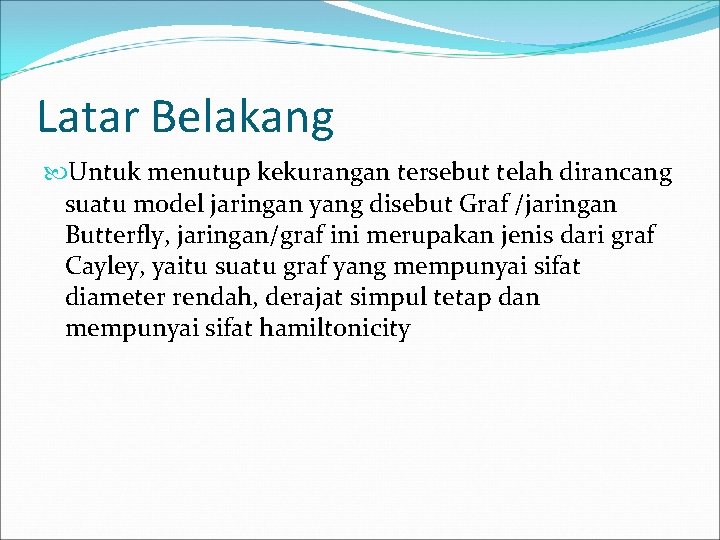 Latar Belakang Untuk menutup kekurangan tersebut telah dirancang suatu model jaringan yang disebut Graf