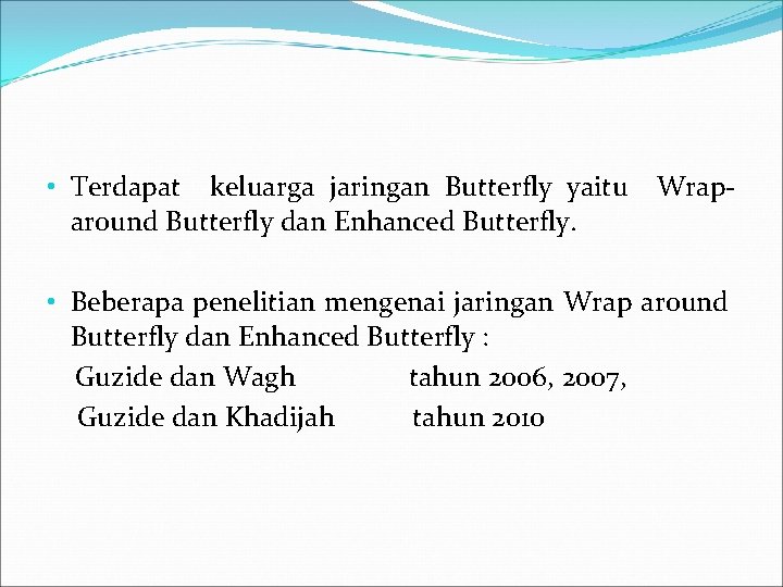  • Terdapat keluarga jaringan Butterfly yaitu around Butterfly dan Enhanced Butterfly. Wrap- •