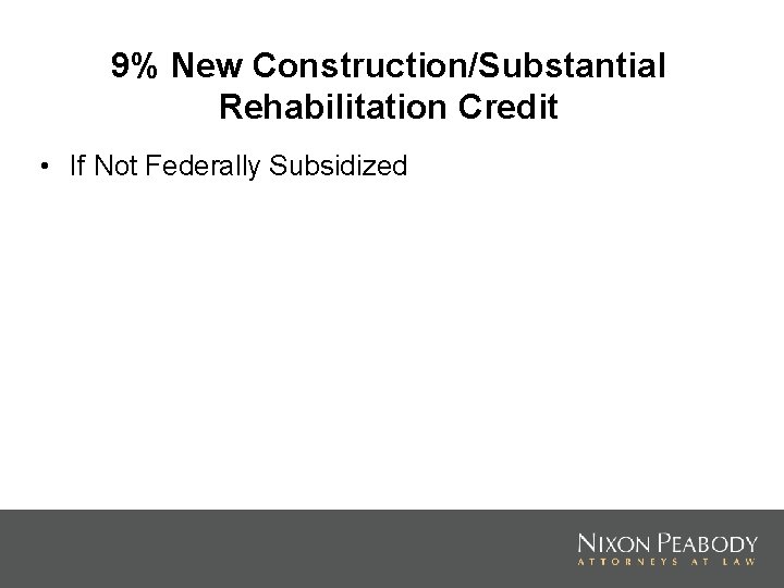 9% New Construction/Substantial Rehabilitation Credit • If Not Federally Subsidized 