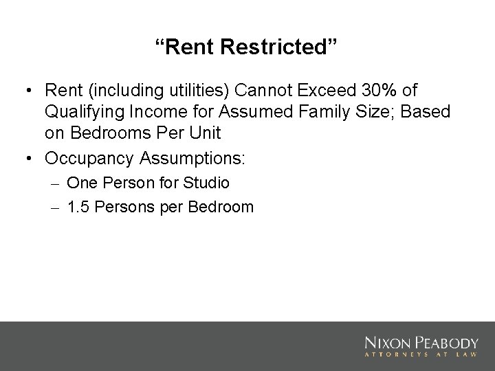 “Rent Restricted” • Rent (including utilities) Cannot Exceed 30% of Qualifying Income for Assumed