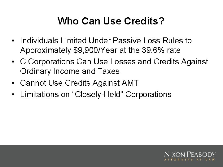 Who Can Use Credits? • Individuals Limited Under Passive Loss Rules to Approximately $9,