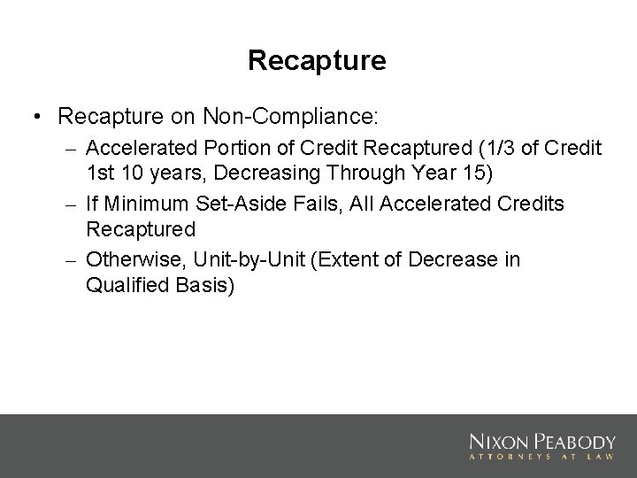 Recapture • Recapture on Non-Compliance: – Accelerated Portion of Credit Recaptured (1/3 of Credit