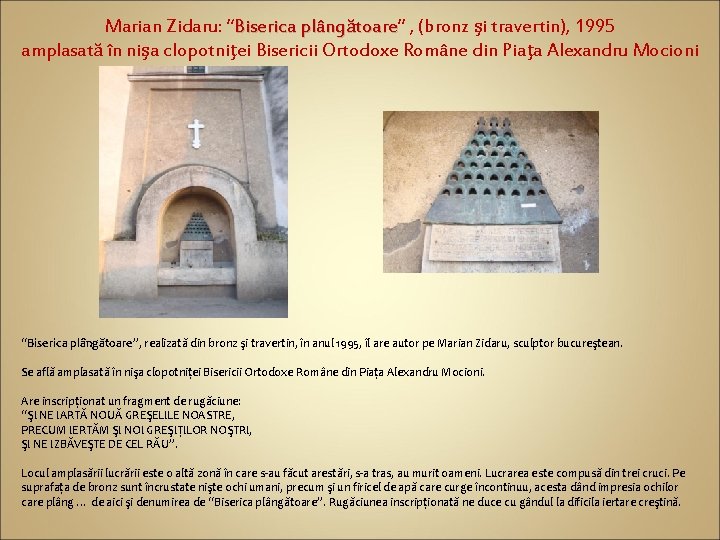 Marian Zidaru: “Biserica plângătoare” toare , (bronz şi travertin), 1995 amplasată în nişa clopotniţei