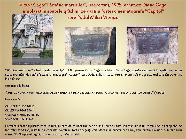 Victor Gaga: “Fântâna martirilor”, martirilor (travertin), 1995, arhitect: Diana Gaga amplasat în spatele grădinii