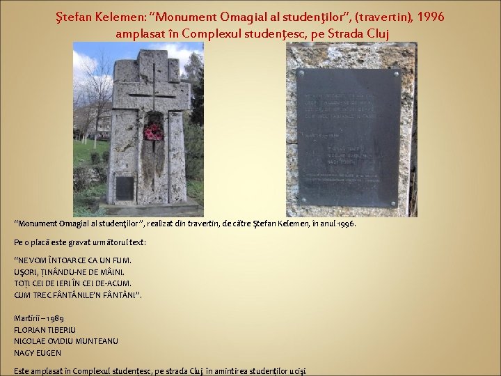 Ştefan Kelemen: “Monument Omagial al studenţilor”, ilor (travertin), 1996 amplasat în Complexul studenţesc, pe