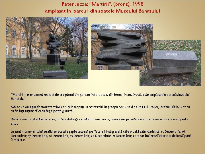 Peter Jecza: “Martirii”, Martirii” (bronz), 1998 amplasat în parcul din spatele Muzeului Banatului “Martirii”,