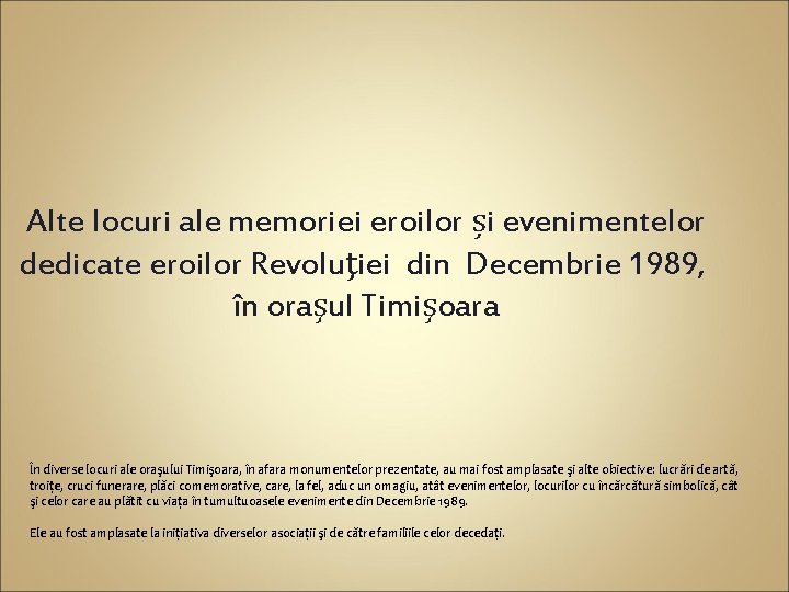 Alte locuri ale memoriei eroilor și evenimentelor dedicate eroilor Revoluţiei din Decembrie 1989, în