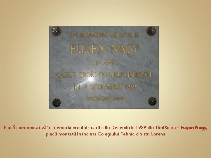 Placă comemorativă în memoria eroului-martir din Decembrie 1989 din Timişoara – Eugen Nagy, Nagy
