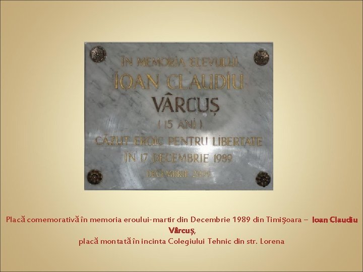 Placă comemorativă în memoria eroului-martir din Decembrie 1989 din Timişoara – Ioan Claudiu Vârcuş,