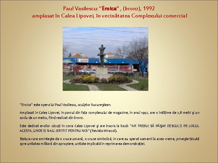 Paul Vasilescu: “Eroica” , (bronz), 1992 amplasat în Calea Lipovei, în vecinătatea Complexului comercial