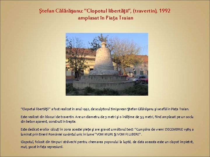 Ştefan Călărăşanu: “Clopotul libertăţii”, ii (travertin), 1992 amplasat în Piaţa Traian “Clopotul libertăţii” a