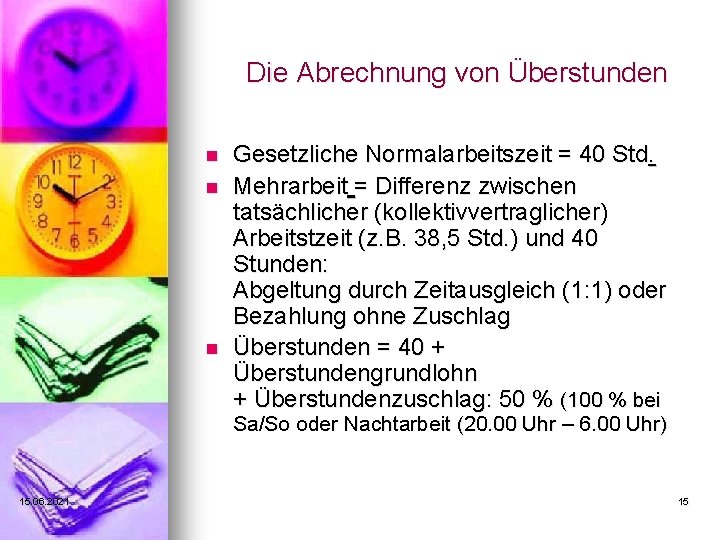 Die Abrechnung von Überstunden n Gesetzliche Normalarbeitszeit = 40 Std. Mehrarbeit = Differenz zwischen