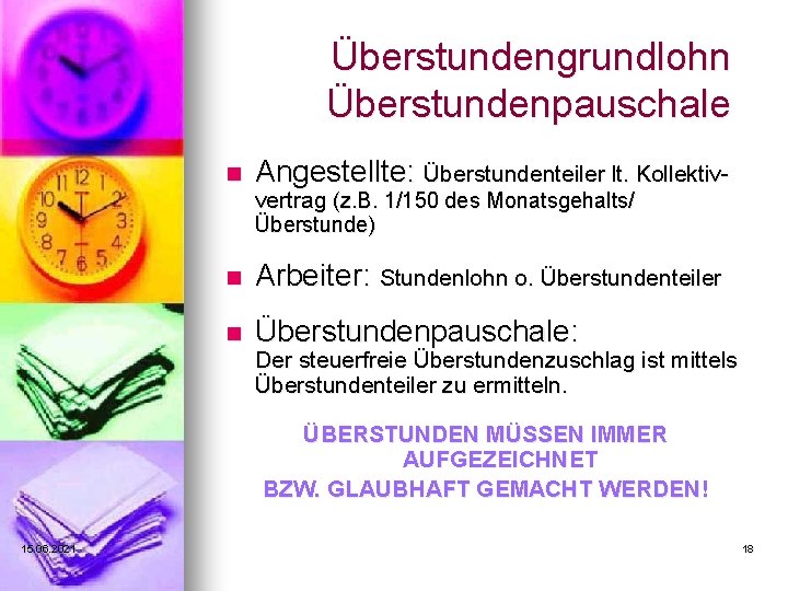 Überstundengrundlohn Überstundenpauschale n Angestellte: Überstundenteiler lt. Kollektivvertrag (z. B. 1/150 des Monatsgehalts/ Überstunde) n