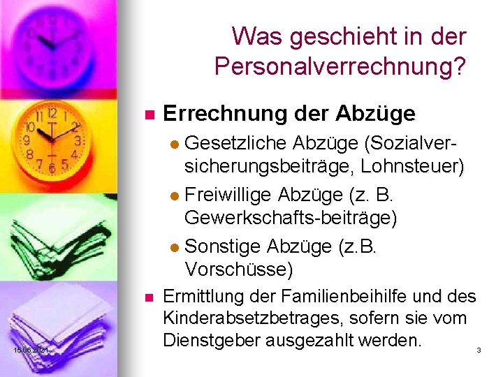 Was geschieht in der Personalverrechnung? n Errechnung der Abzüge Gesetzliche Abzüge (Sozialversicherungsbeiträge, Lohnsteuer) l