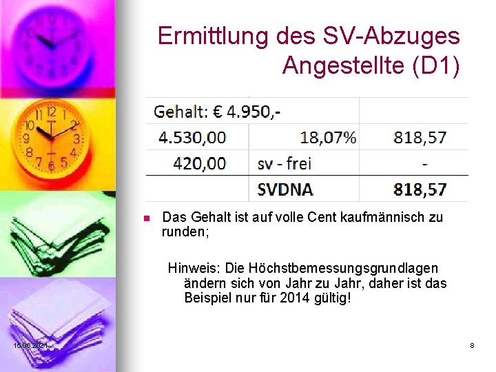 Ermittlung des SV-Abzuges Angestellte (D 1) n Das Gehalt ist auf volle Cent kaufmännisch