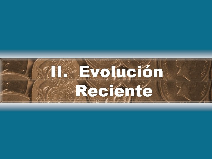 II. Evolución Reciente 