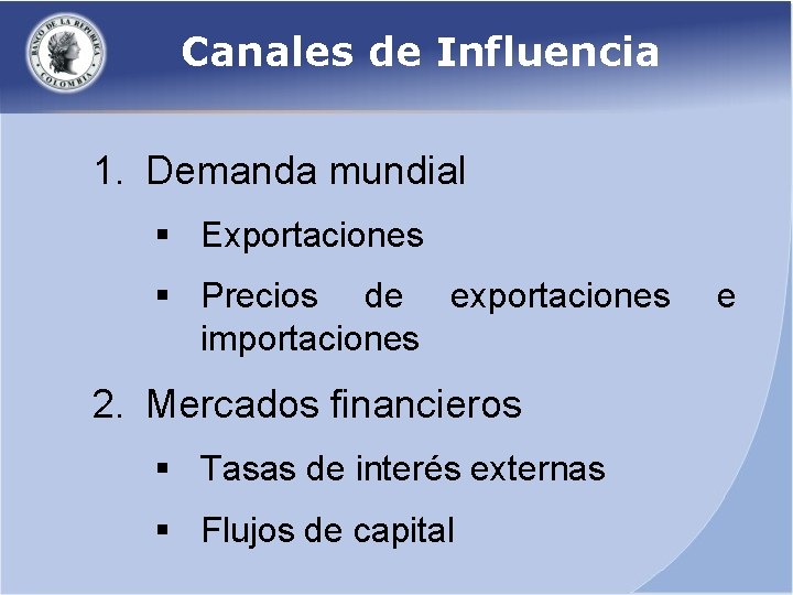 Canales de Influencia 1. Demanda mundial § Exportaciones § Precios de exportaciones importaciones 2.