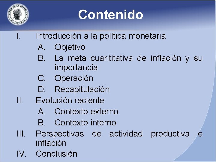 Contenido I. III. IV. Introducción a la política monetaria A. Objetivo B. La meta