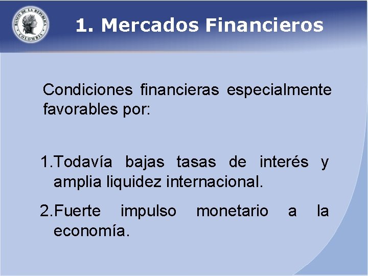 1. Mercados Financieros Condiciones financieras especialmente favorables por: 1. Todavía bajas tasas de interés