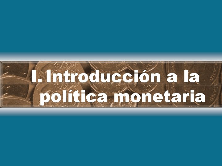 I. Introducción a la política monetaria 