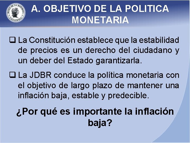 A. OBJETIVO DE LA POLITICA MONETARIA q La Constitución establece que la estabilidad de