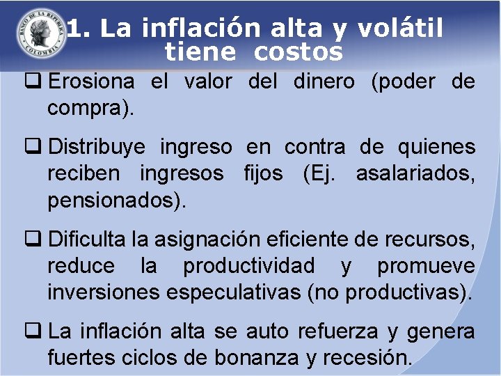 1. La inflación alta y volátil tiene costos q Erosiona el valor del dinero