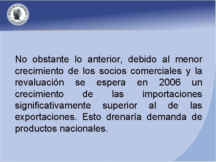 No obstante lo anterior, debido al menor crecimiento de los socios comerciales y la