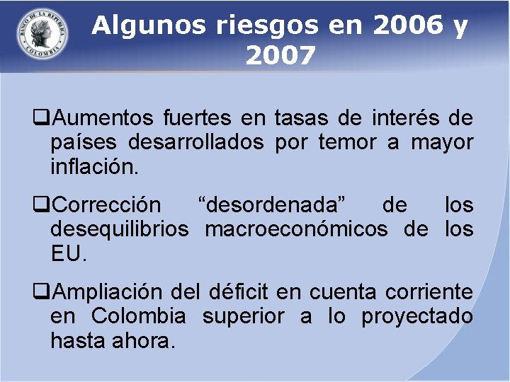 Algunos riesgos en 2006 y 2007 q. Aumentos fuertes en tasas de interés de