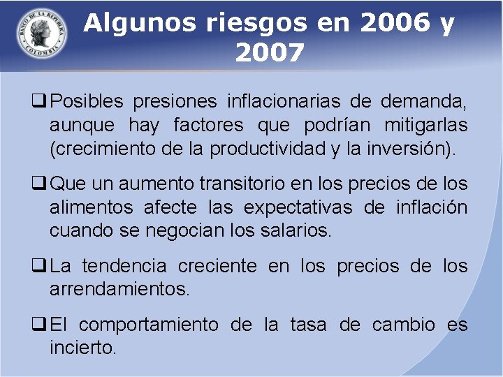 Algunos riesgos en 2006 y 2007 q Posibles presiones inflacionarias de demanda, aunque hay