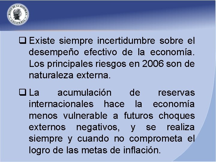 q Existe siempre incertidumbre sobre el desempeño efectivo de la economía. Los principales riesgos