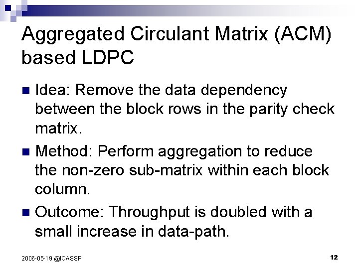 Aggregated Circulant Matrix (ACM) based LDPC Idea: Remove the data dependency between the block