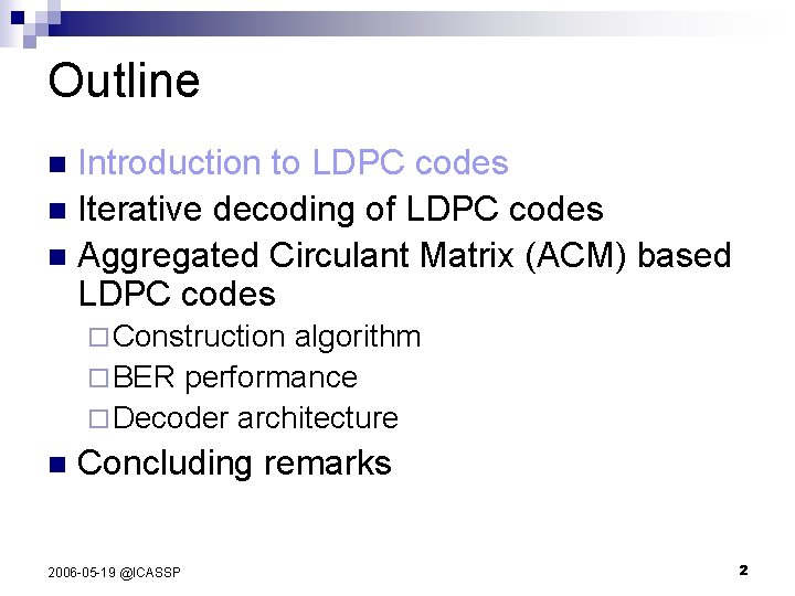 Outline Introduction to LDPC codes n Iterative decoding of LDPC codes n Aggregated Circulant