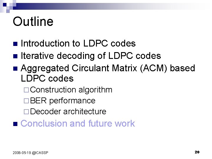 Outline Introduction to LDPC codes n Iterative decoding of LDPC codes n Aggregated Circulant