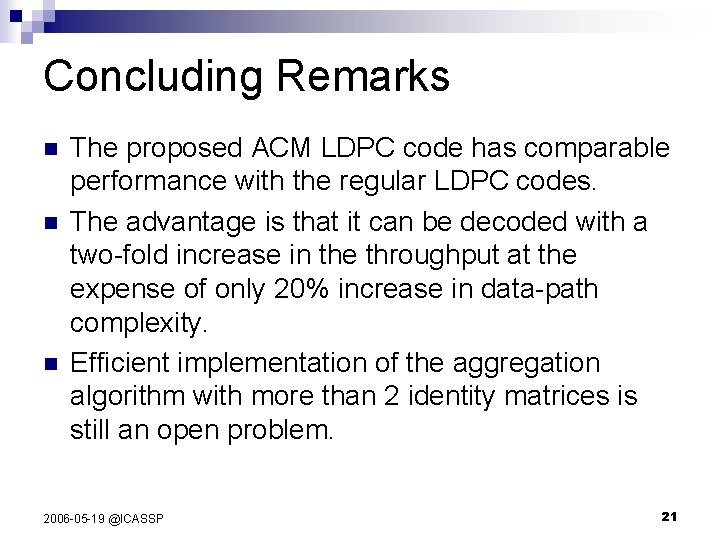 Concluding Remarks n n n The proposed ACM LDPC code has comparable performance with