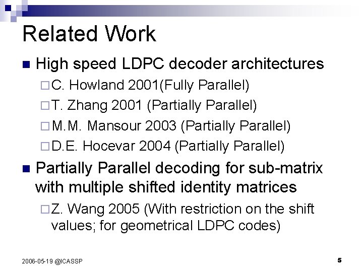Related Work n High speed LDPC decoder architectures ¨ C. Howland 2001(Fully Parallel) ¨