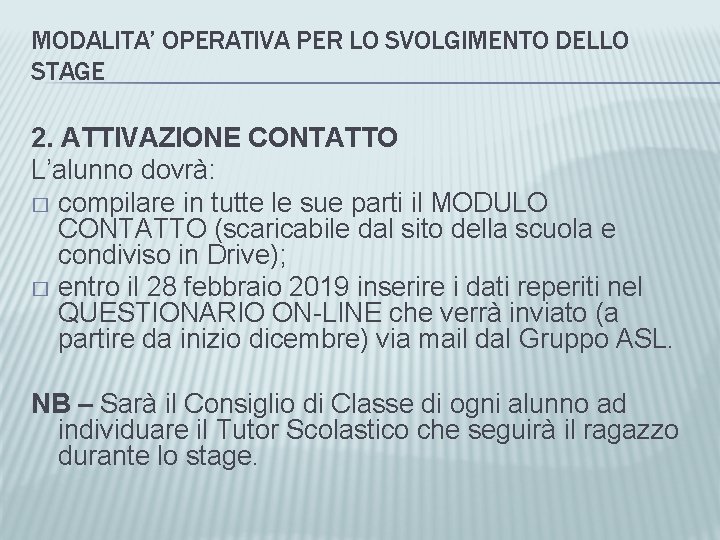 MODALITA’ OPERATIVA PER LO SVOLGIMENTO DELLO STAGE 2. ATTIVAZIONE CONTATTO L’alunno dovrà: � compilare