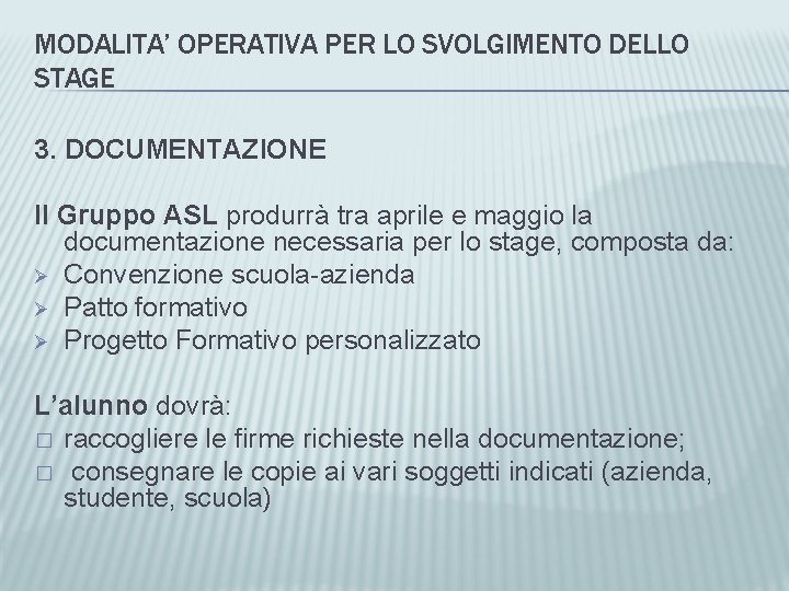 MODALITA’ OPERATIVA PER LO SVOLGIMENTO DELLO STAGE 3. DOCUMENTAZIONE Il Gruppo ASL produrrà tra