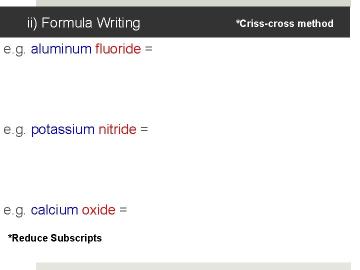 ii) Formula Writing e. g. aluminum fluoride = e. g. potassium nitride = e.