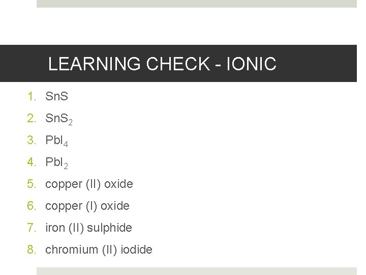 LEARNING CHECK - IONIC 1. Sn. S 2 3. Pb. I 4 4. Pb.