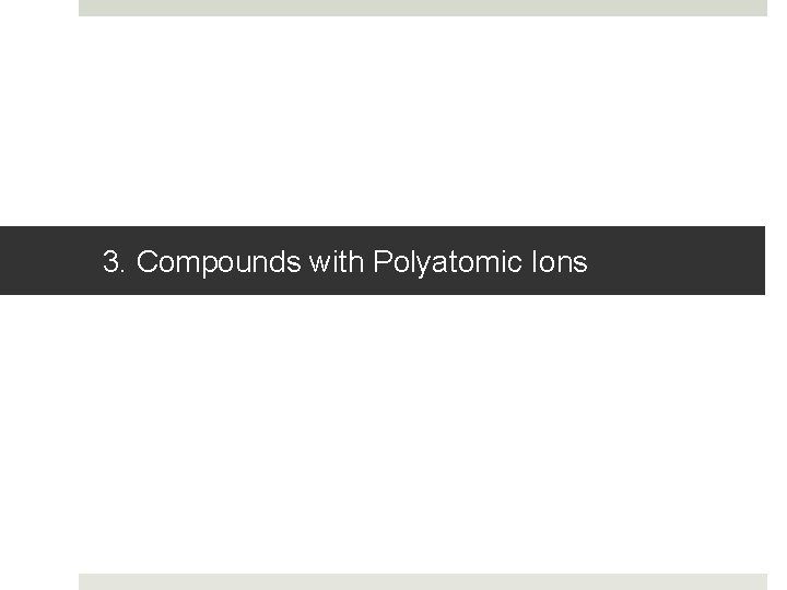 3. Compounds with Polyatomic Ions 