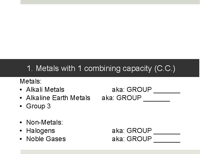 1. Metals with 1 combining capacity (C. C. ) Metals: • Alkali Metals •