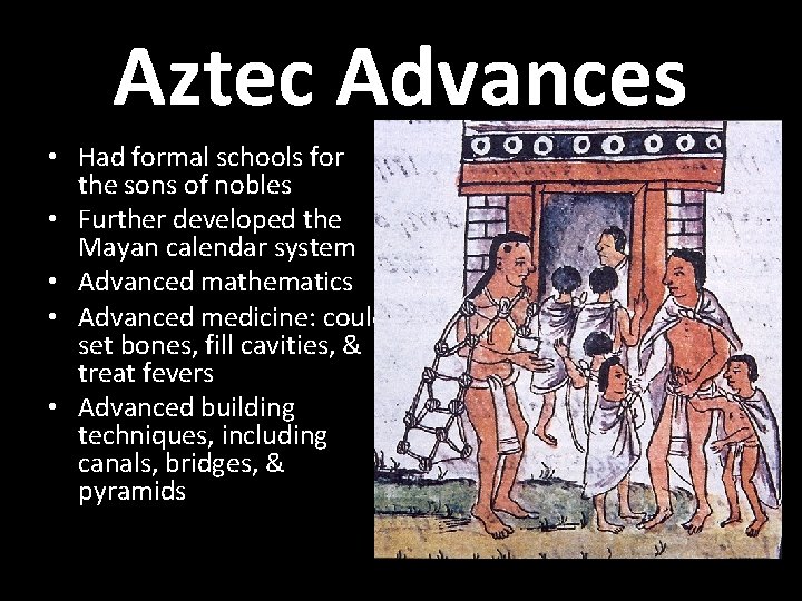 Aztec Advances • Had formal schools for the sons of nobles • Further developed