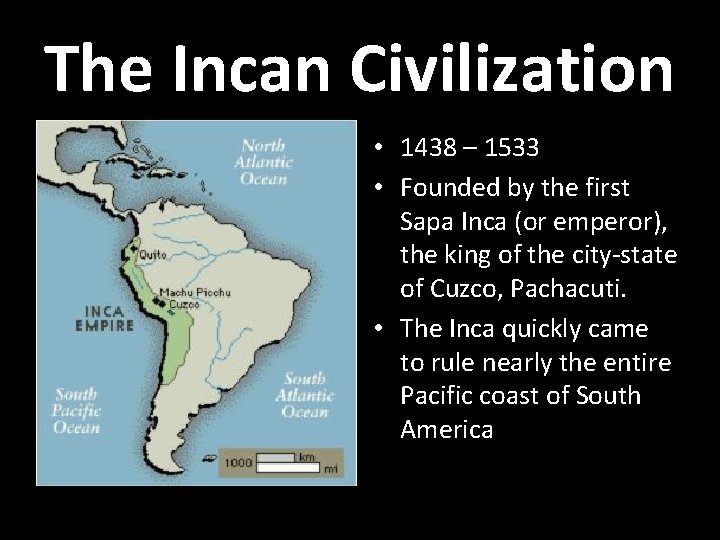 The Incan Civilization • 1438 – 1533 • Founded by the first Sapa Inca