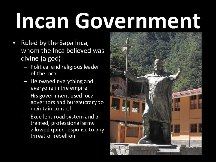 Incan Government • Ruled by the Sapa Inca, whom the Inca believed was divine