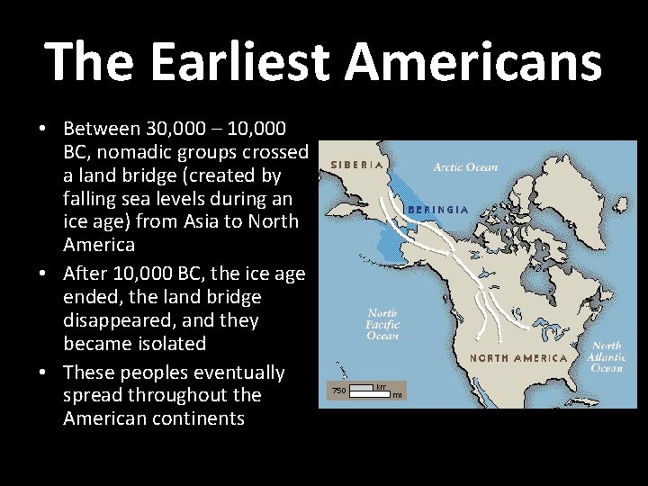 The Earliest Americans • Between 30, 000 – 10, 000 BC, nomadic groups crossed